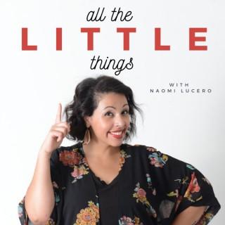 All the little things podcast with Naomi Lucero