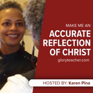 Make Me an Accurate Reflection of Christ