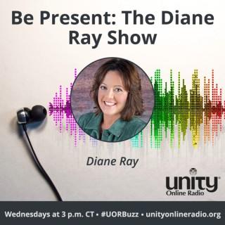 Be Present: The Diane Ray Show