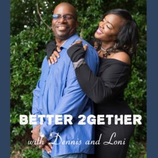 Better 2gether with Dennis and Loni C.