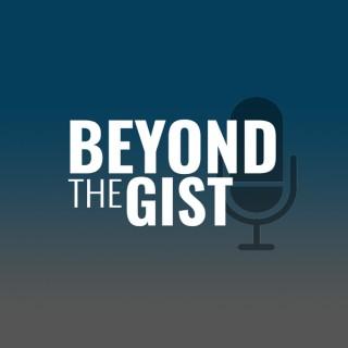 Beyond the Gist