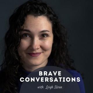 Brave Conversations with Leigh Sloan