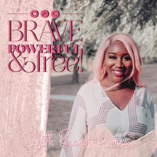 Brave, Powerful & Free with Rachel-Yvonne