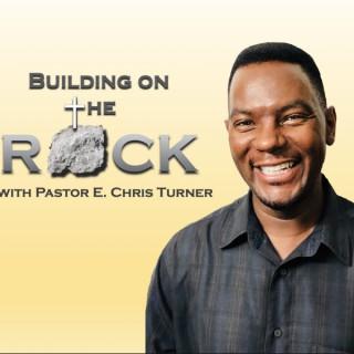 Building On The Rock with Pastor E. Chris Turner