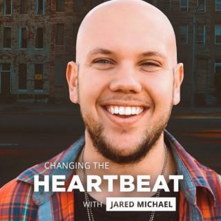Changing the HeartBeat with Jared Michael