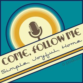 Come, Follow Me: Simple Joyful Home