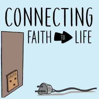 Connecting Faith to Life