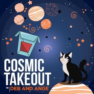 Cosmic Takeout with Deb and Ange Podcast