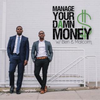 Manage Your Damn Money with Ben & Malcolm