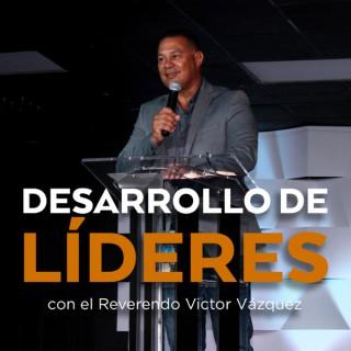 Desarrollo de Líderes con el Reverendo Victor Vázquez