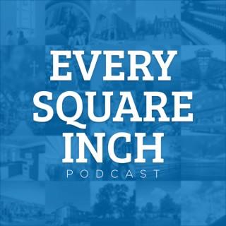 Every Square Inch Podcast