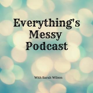 Everything's Messy Podcast by Sarah Wilson