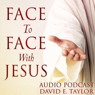 Face to Face Appearances from Jesus with David E. Taylor