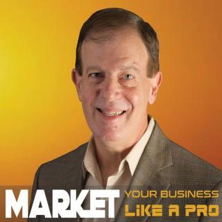 Market Your Business Like A Pro Podcast
