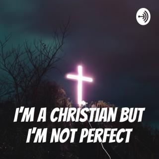 I'm A Christian but I'm Not Perfect