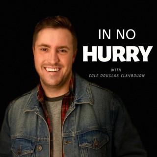 In No Hurry with Cole Douglas Claybourn
