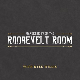 Marketing from the Roosevelt Room