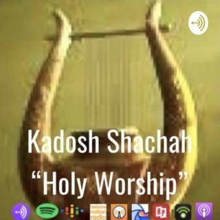 Kadosh Shachah “Holy Worship”
