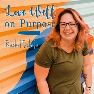 Love Well on Purpose with Rachel Schelb