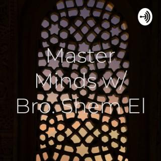 Master Minds w/ Bro. Shem El