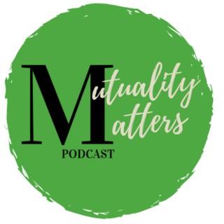 Mutuality Matters Podcast