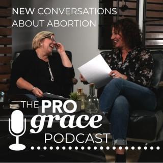New Conversations About Abortion: The ProGrace Podcast