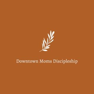 New Life Downtown Moms Discipleship