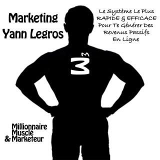 Marketing Yann Legros - Millionnaire | Musclé | Marketeur