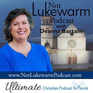 Not Lukewarm Podcast with Deanna Bartalini