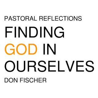 Pastoral Reflections Finding God In Ourselves by Msgr. Don Fischer