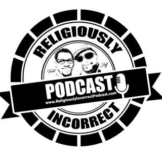Religiously Incorrect Podcast