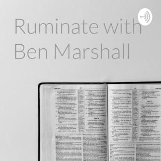 Ruminate with Ben Marshall
