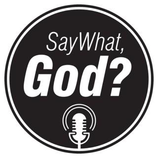 Say What God's Podcast