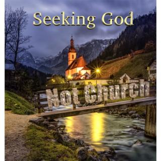Seeking God...Not Church