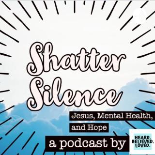 Shatter Silence: Jesus, Mental Health, and Hope
