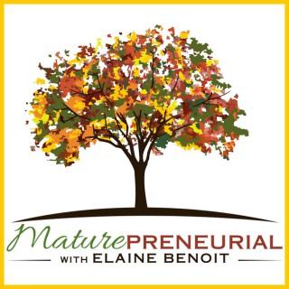 Maturepreneurial Podcast: Interviews with Older Entrepreneurs | Online Business Tips | Learn From Those Who Have Succeeded