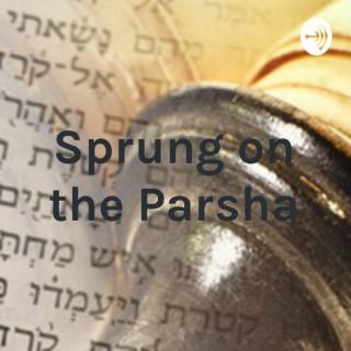 Sprung on the Parsha