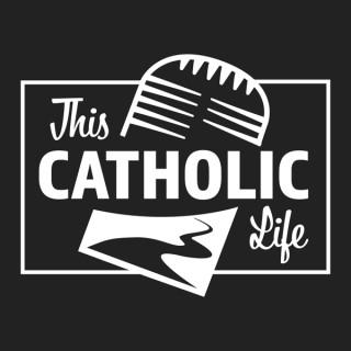 This Catholic Life Podcast
