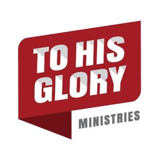 To His Glory Ministries Podcast