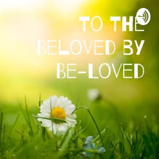 To The Beloved by Be-Loved