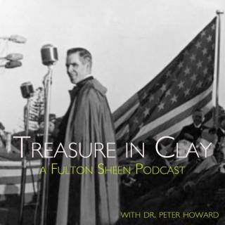Treasure in Clay: A Fulton Sheen Podcast | Engaging and Transforming Culture