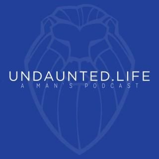Undaunted.Life: A Man's Podcast