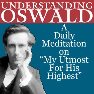 Understanding Oswald, A daily meditation on "My Utmost for His Highest"