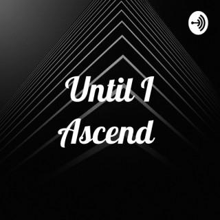 Until I Ascend