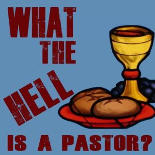 What the Hell is a Pastor?