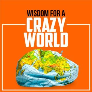 Wisdom for a Crazy World