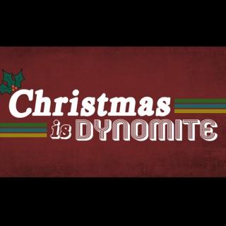"Christmas is DYNOMITE"
