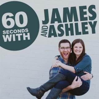 60 Seconds with James and Ashley