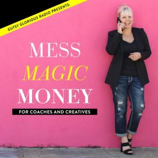 MESS MAGIC MONEY: For Life Coaches & Creatives
