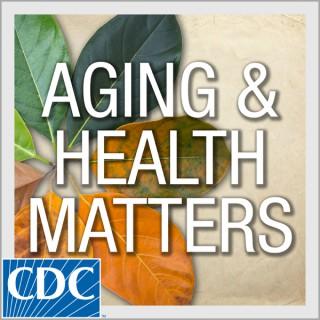 Aging and Health Matters
